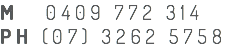 M 0409 772 314
PH (07) 3262 5758