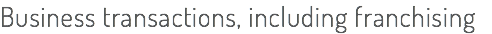 Business transactions, including franchising